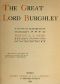 [Gutenberg 56119] • The Great Lord Burghley / A study in Elizabethan statecraft